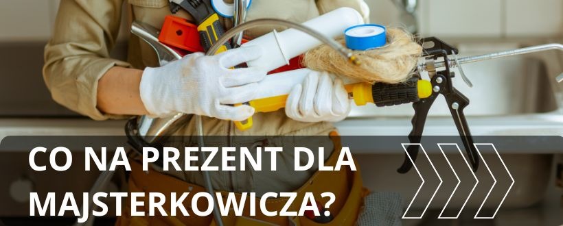 Prezent dla majsterkowicza – 3 gotowe zestawy, które zachwycą każdego