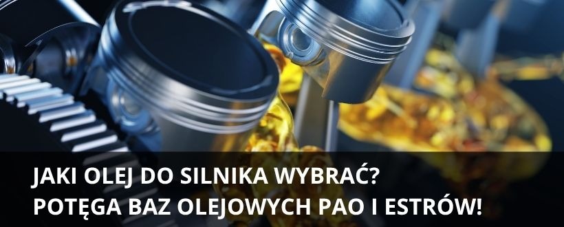 Jaki olej do silnika wybrać? Potęga baz PAO i Estrów w nowoczesnych olejach syntetycznych