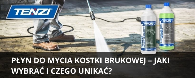 Płyn do mycia kostki brukowej – jaki wybrać i czego unikać?